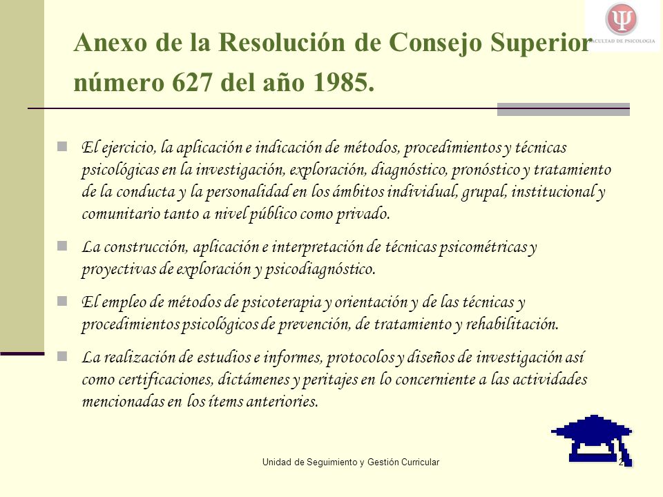 Unidad de Seguimiento y Gestión Curricular2 Anexo de la Resolución de Consejo Superior número 627 del año 1985.