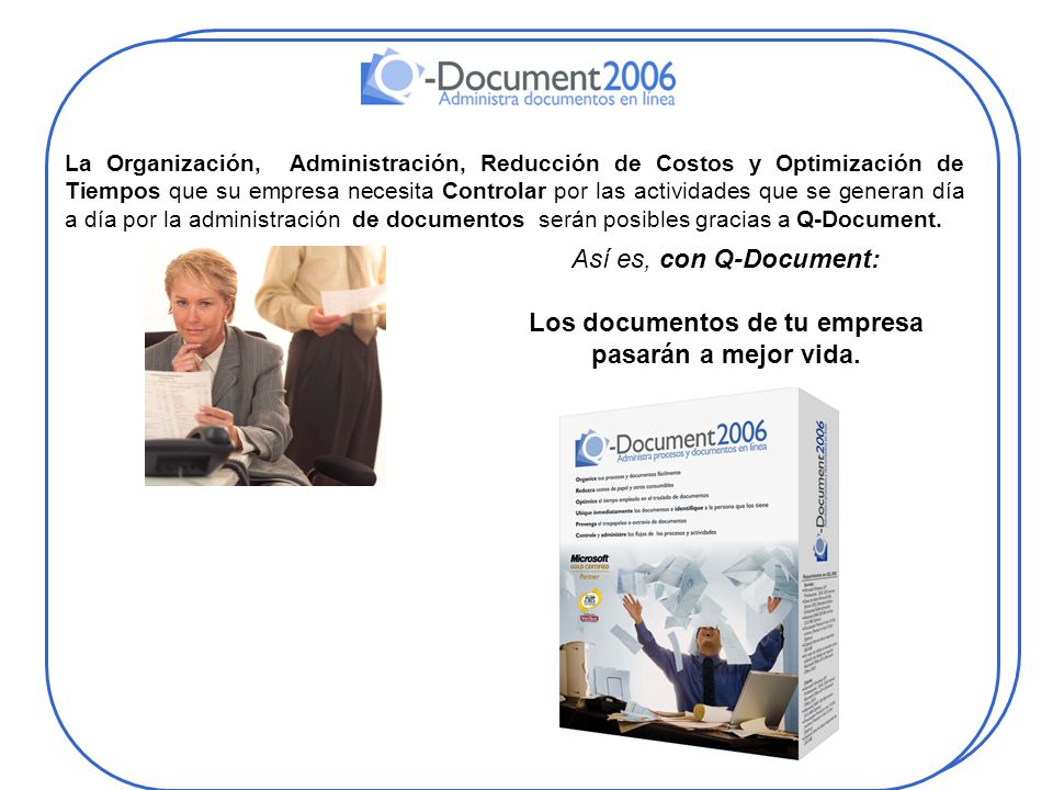 La Organización, Administración, Reducción de Costos y Optimización de Tiempos que su empresa necesita Controlar por las actividades que se generan día a día por la administración de documentos serán posibles gracias a Q-Document.