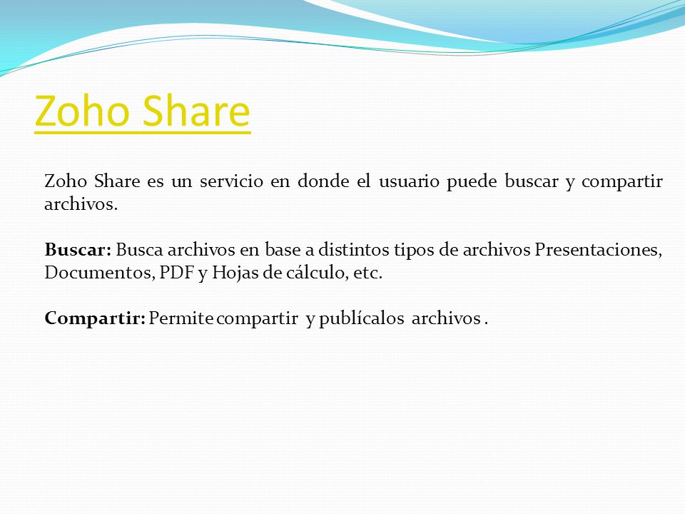 Zoho Share Zoho Share es un servicio en donde el usuario puede buscar y compartir archivos.
