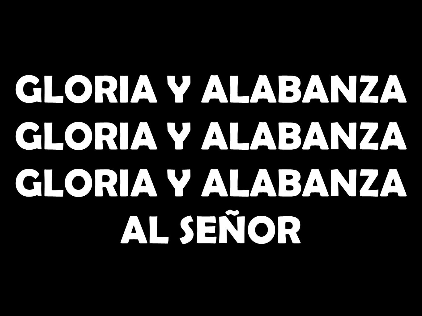 GLORIA Y ALABANZA GLORIA Y ALABANZA AL SEÑOR