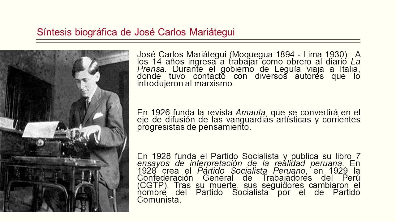 Síntesis biográfica de José Carlos Mariátegui José Carlos Mariátegui (Moquegua Lima 1930).
