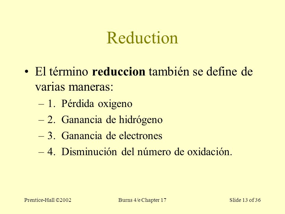 Prentice-Hall ©2002Burns 4/e Chapter 17 Slide 13 of 36 Reduction El término reduccion también se define de varias maneras: –1.