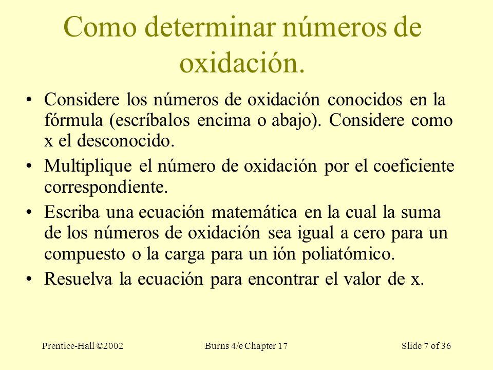 Prentice-Hall ©2002Burns 4/e Chapter 17 Slide 7 of 36 Como determinar números de oxidación.