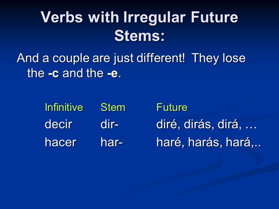 Verbs with Irregular Future Stems: And a couple are just different.