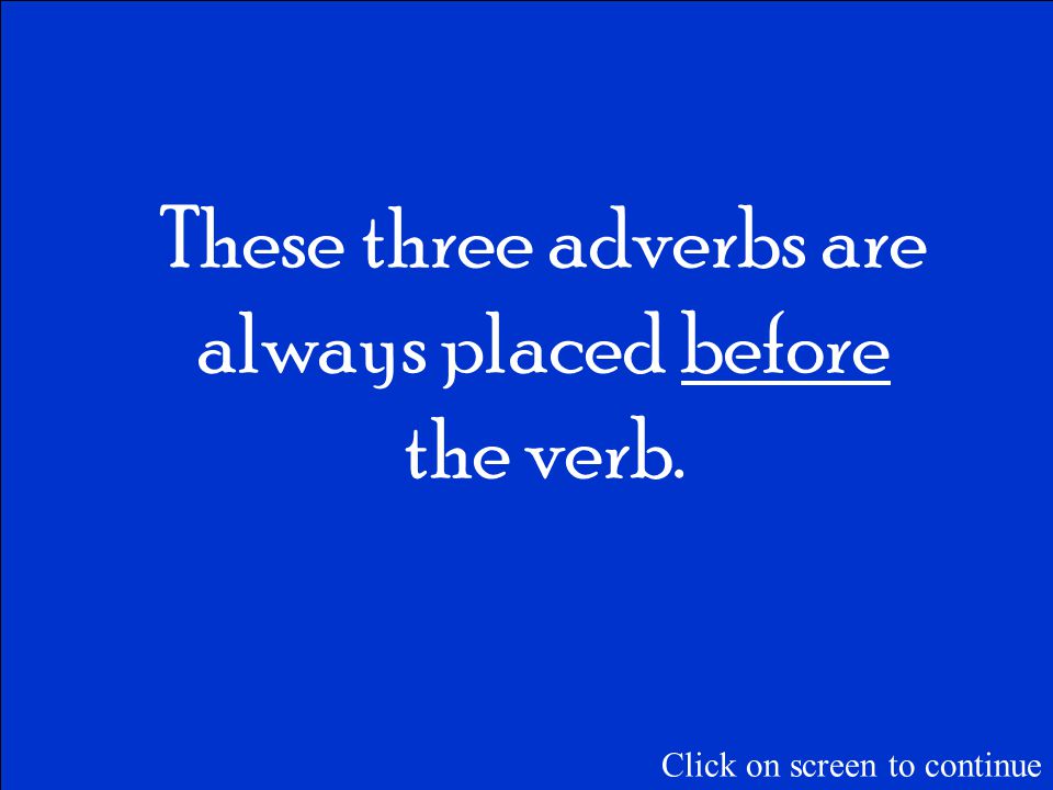 The Final Jeopardy Category is: Adverbs Please record your wager. Click on screen to begin