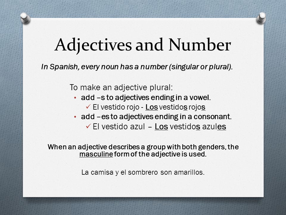Adjectives and Number In Spanish, every noun has a number (singular or plural).