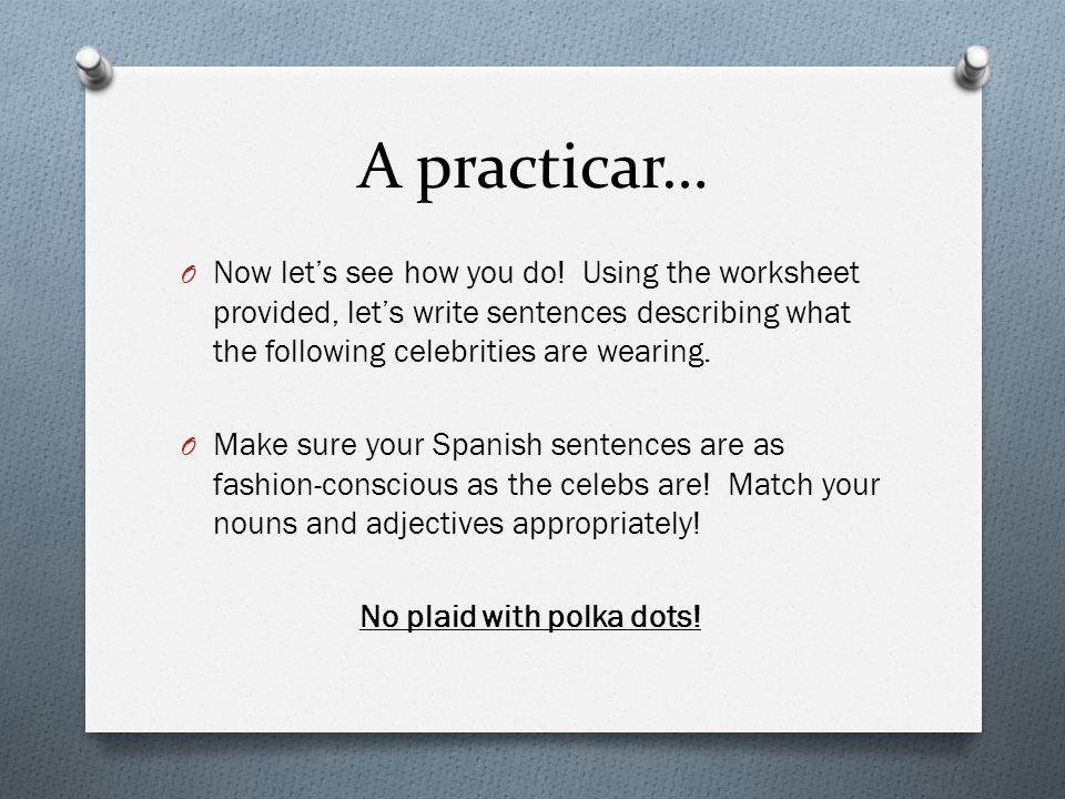 A practicar… O Now let’s see how you do.