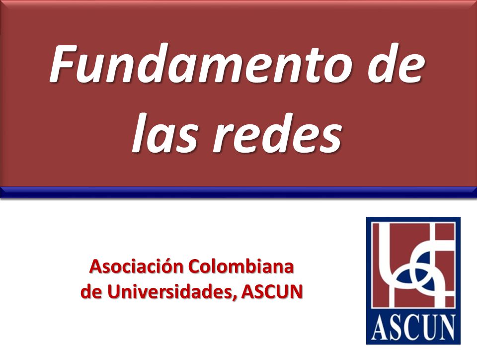 Fundamento de las redes Asociación Colombiana de Universidades, ASCUN