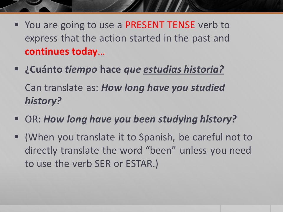  You are going to use a PRESENT TENSE verb to express that the action started in the past and continues today…  ¿Cuánto tiempo hace que estudias historia.