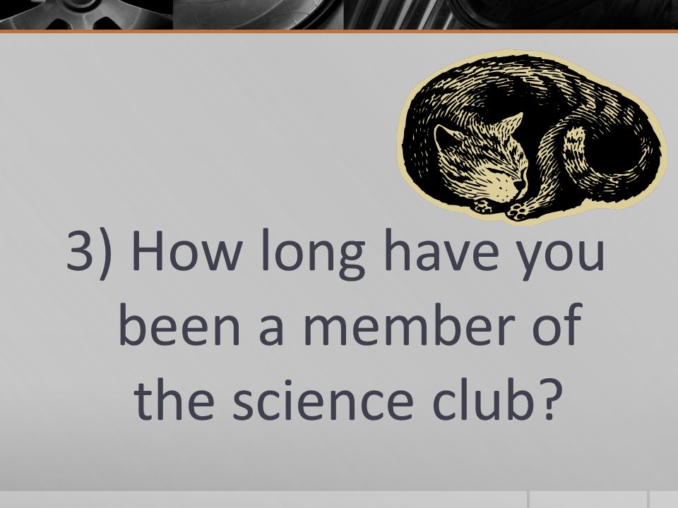 3) How long have you been a member of the science club