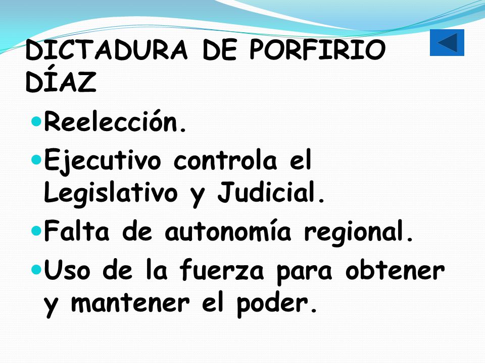 DICTADURA DE PORFIRIO DÍAZ Reelección. Ejecutivo controla el Legislativo y Judicial.