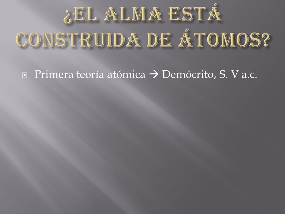  Primera teoría atómica  Demócrito, S. V a.c.