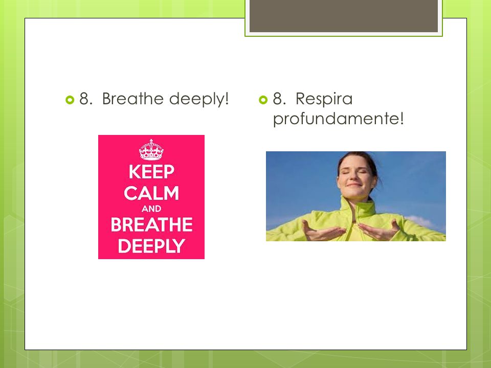  8. Breathe deeply!  8. Respira profundamente!
