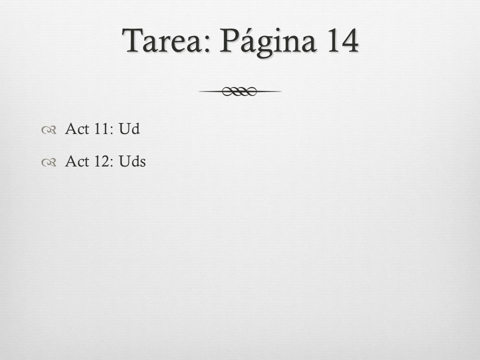 Tarea: Página 14  Act 11: Ud  Act 12: Uds