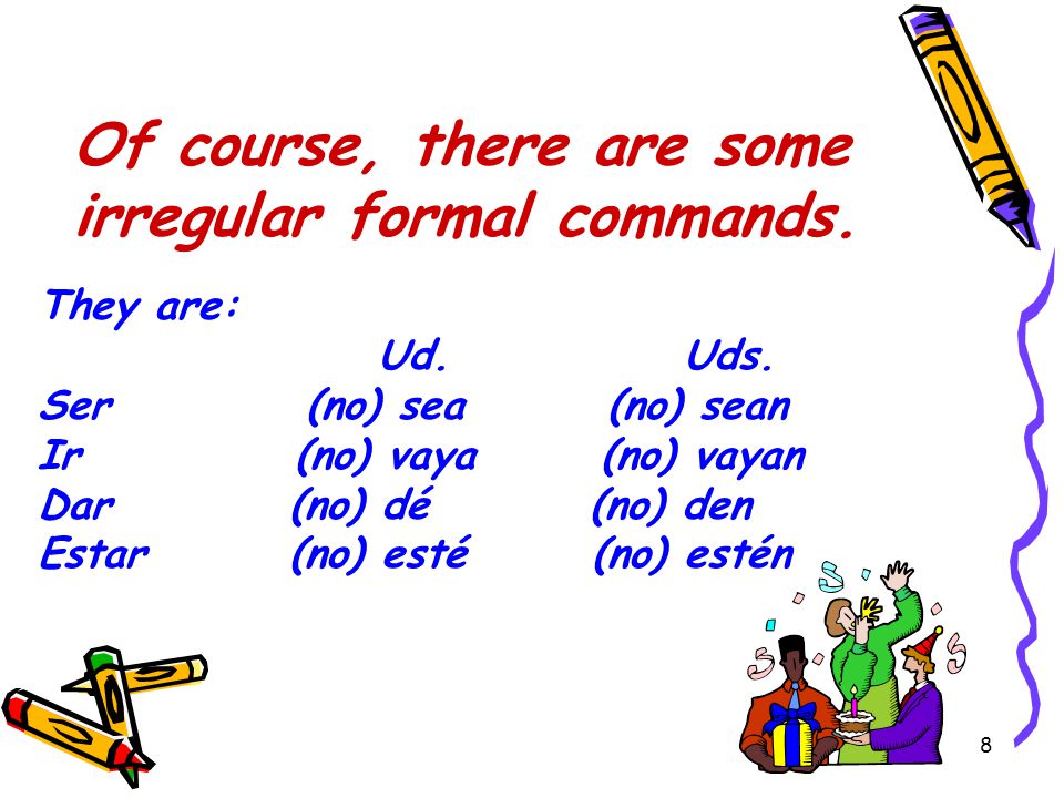 7 To make a negative formal command, add a no before the command and an n to the ending if plural.