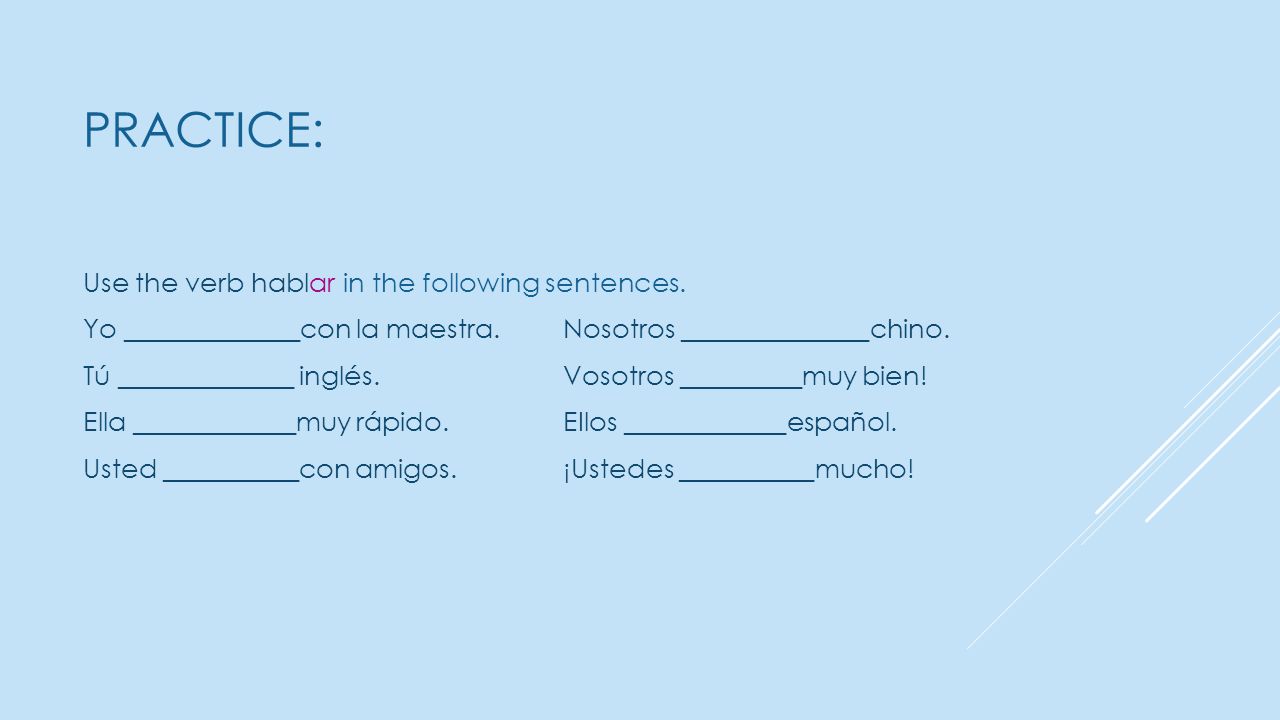 PRACTICE: Use the verb hablar in the following sentences.