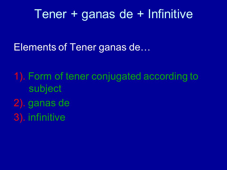 Tener + ganas de + Infinitive Elements of Tener ganas de… 1).