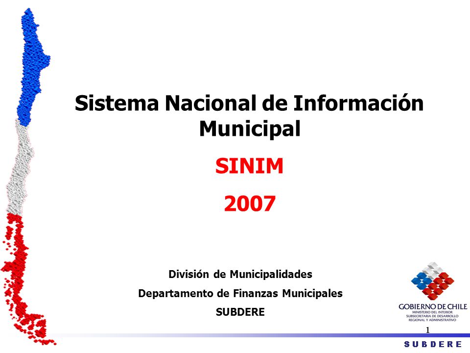 Sistema Nacional de Información Municipal SINIM 2007 División de Municipalidades Departamento de Finanzas Municipales SUBDERE