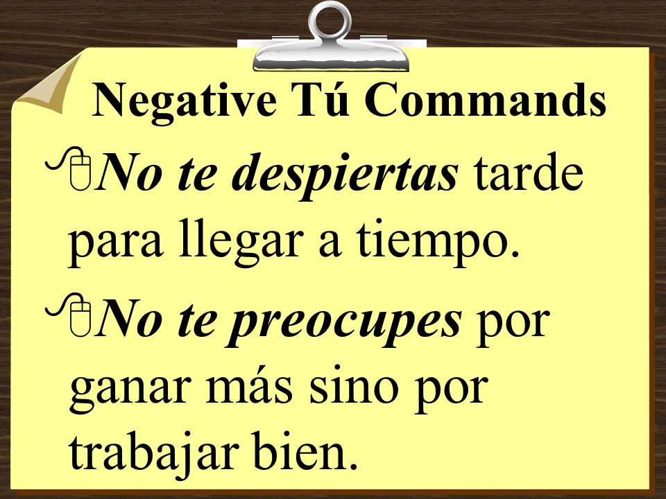 Negative Tú Commands 8With negative commands, pronouns always go directly before the verb.