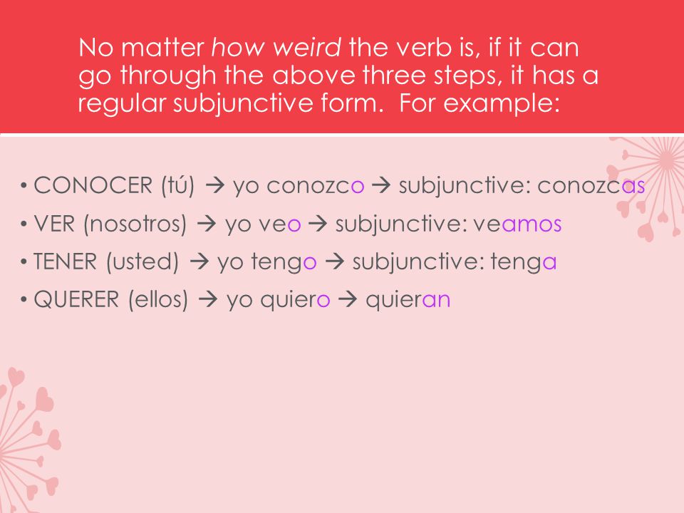 No matter how weird the verb is, if it can go through the above three steps, it has a regular subjunctive form.