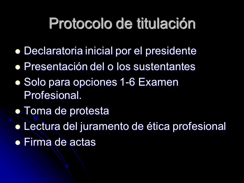 Protocolo de titulación Declaratoria inicial por el presidente Declaratoria inicial por el presidente Presentación del o los sustentantes Presentación del o los sustentantes Solo para opciones 1-6 Examen Profesional.