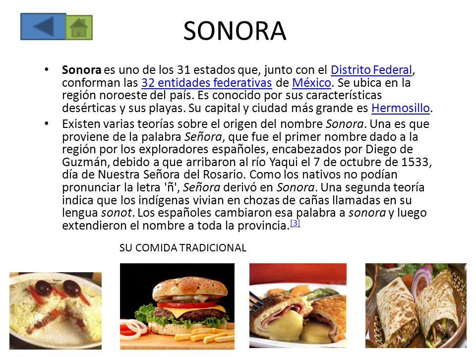 SONORA Sonora es uno de los 31 estados que, junto con el Distrito Federal, conforman las 32 entidades federativas de México.