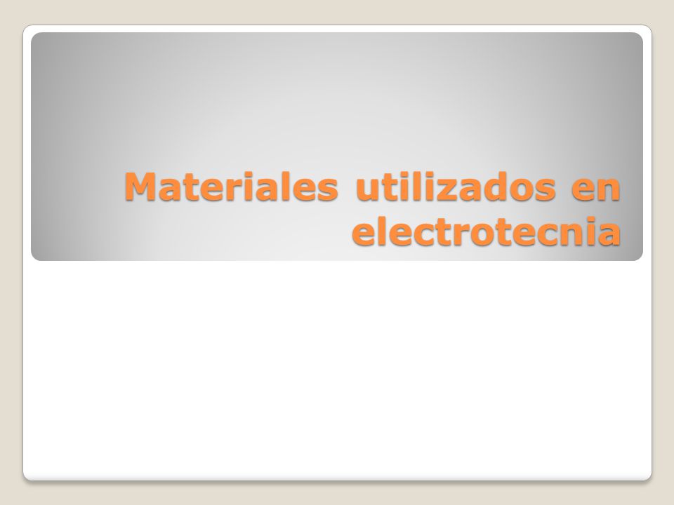 Materiales utilizados en electrotecnia Materiales utilizados en electrotecnia