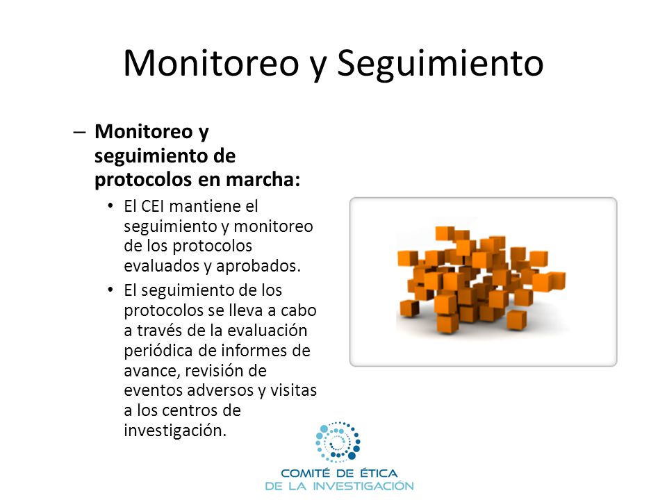 Monitoreo y Seguimiento – Monitoreo y seguimiento de protocolos en marcha: El CEI mantiene el seguimiento y monitoreo de los protocolos evaluados y aprobados.