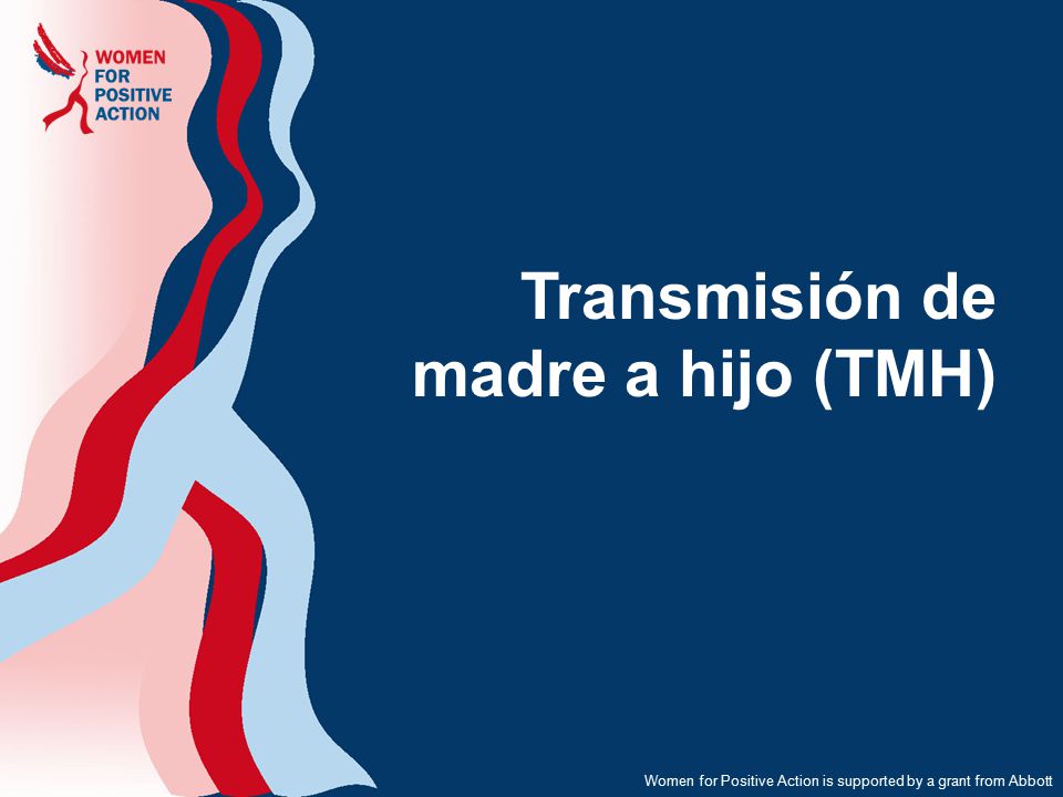 Women for Positive Action is supported by a grant from Abbott Transmisión de madre a hijo (TMH)