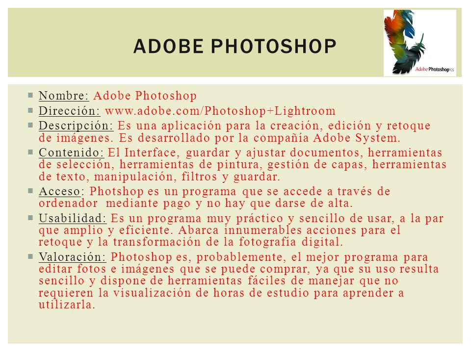  Nombre: Adobe Photoshop  Dirección:    Descripción: Es una aplicación para la creación, edición y retoque de imágenes.