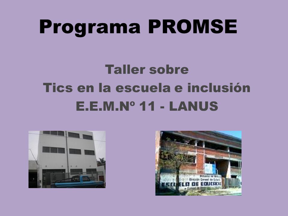 Taller sobre Tics en la escuela e inclusión E.E.M.Nº 11 - LANUS Programa PROMSE