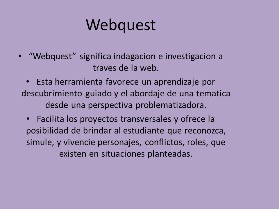 Webquest Webquest significa indagacion e investigacion a traves de la web.