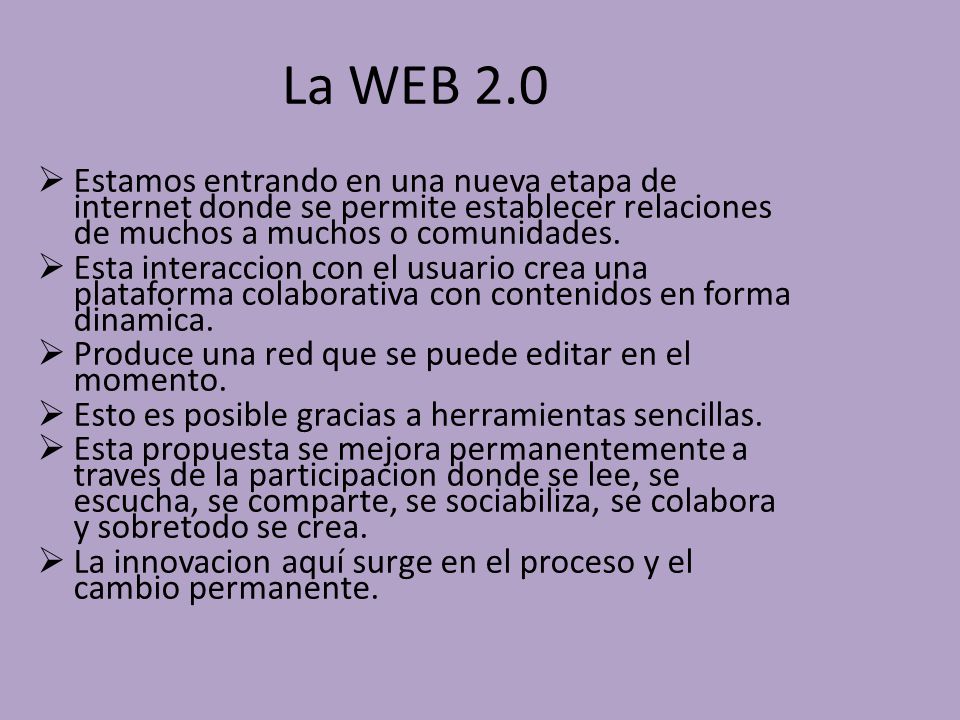 La WEB 2.0  Estamos entrando en una nueva etapa de internet donde se permite establecer relaciones de muchos a muchos o comunidades.