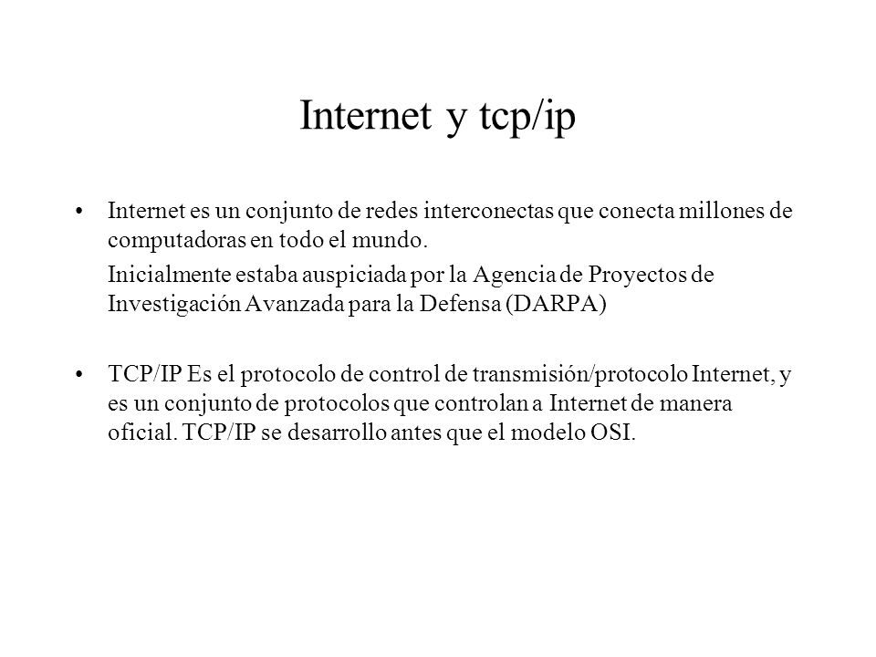Internet y tcp/ip Internet es un conjunto de redes interconectas que conecta millones de computadoras en todo el mundo.