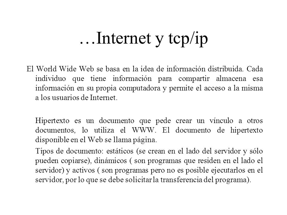 …Internet y tcp/ip El World Wide Web se basa en la idea de información distribuida.