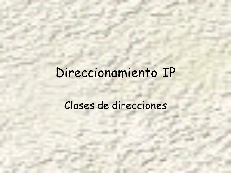 Direccionamiento IP Clases de direcciones