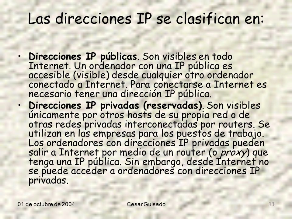 01 de octubre de 2004Cesar Guisado11 Las direcciones IP se clasifican en: Direcciones IP públicas.