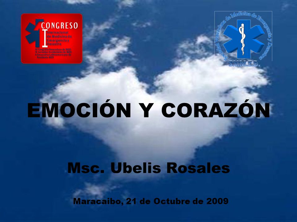 EMOCIÓN Y CORAZÓN Msc. Ubelis Rosales Maracaibo, 21 de Octubre de 2009