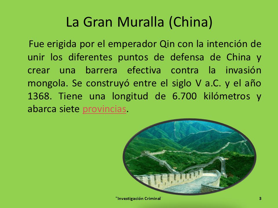 La Gran Muralla (China) Fue erigida por el emperador Qin con la intención de unir los diferentes puntos de defensa de China y crear una barrera efectiva contra la invasión mongola.