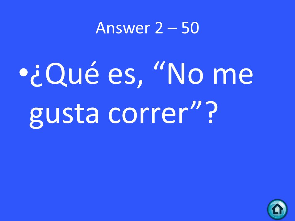 Answer 2 – 50 ¿Qué es, No me gusta correr