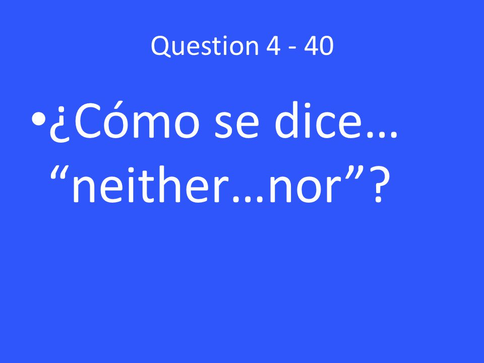 Question ¿Cómo se dice… neither…nor