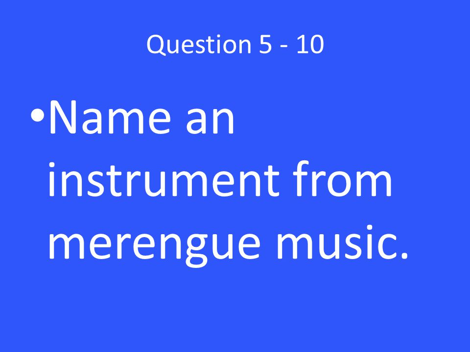 Question Name an instrument from merengue music.