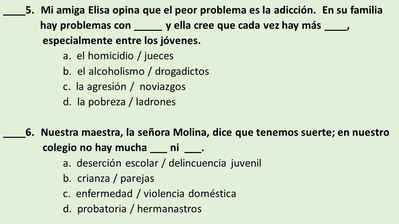 ____5. Mi amiga Elisa opina que el peor problema es la adicción.