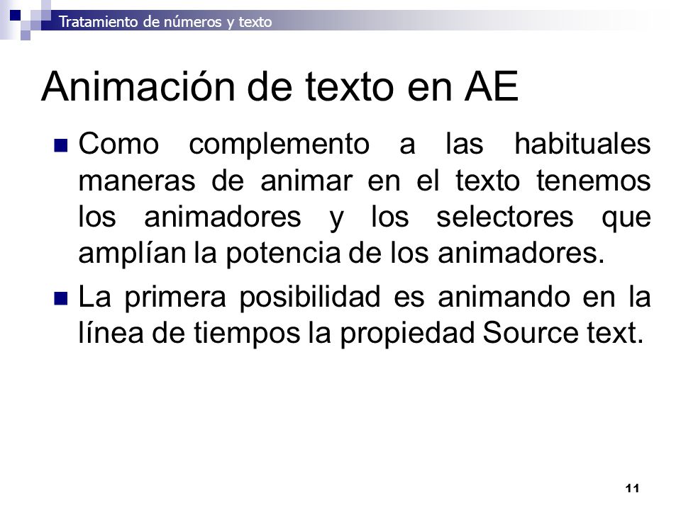 11 Animación de texto en AE Como complemento a las habituales maneras de animar en el texto tenemos los animadores y los selectores que amplían la potencia de los animadores.