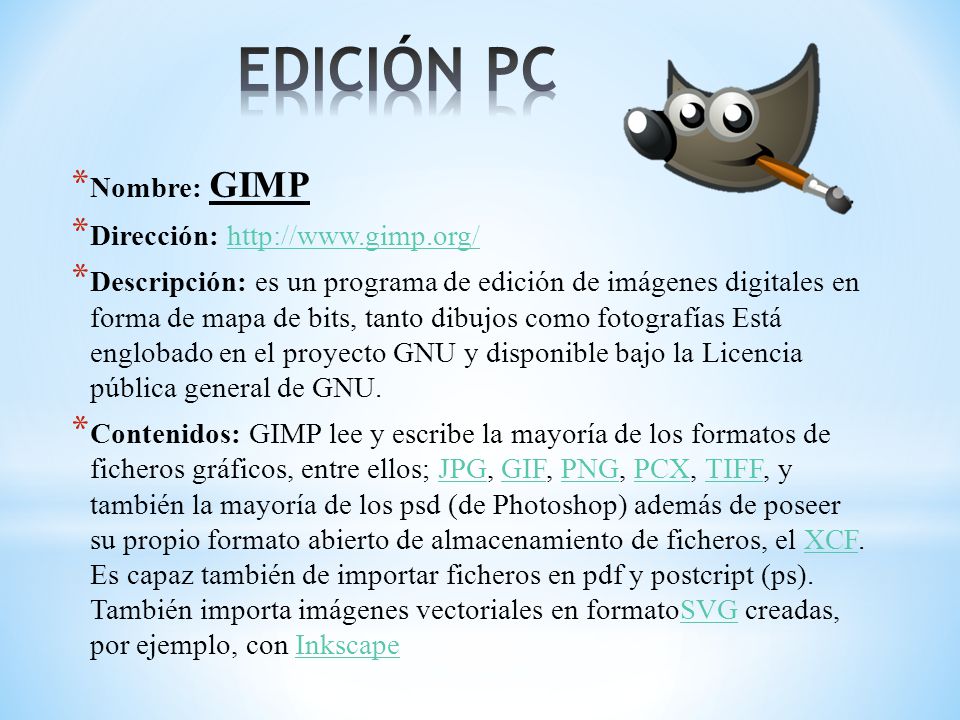* Nombre: GIMP * Dirección:   * Descripción: es un programa de edición de imágenes digitales en forma de mapa de bits, tanto dibujos como fotografías Está englobado en el proyecto GNU y disponible bajo la Licencia pública general de GNU.