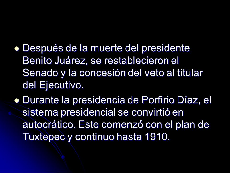 Después de la muerte del presidente Benito Juárez, se restablecieron el Senado y la concesión del veto al titular del Ejecutivo.