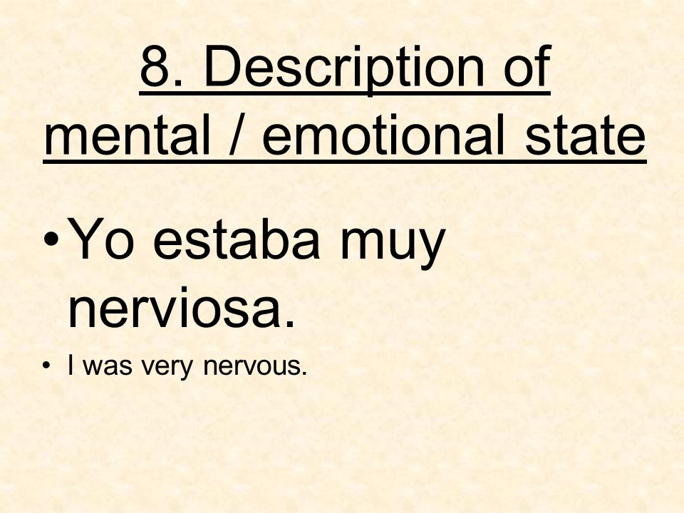 8. Description of mental / emotional state Yo estaba muy nerviosa. I was very nervous.
