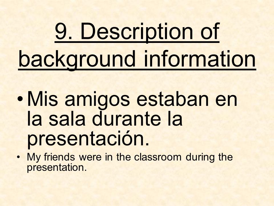 9. Description of background information Mis amigos estaban en la sala durante la presentación.
