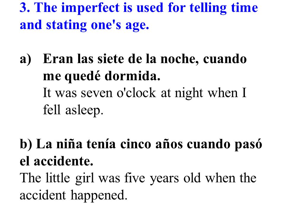 3. The imperfect is used for telling time and stating one s age.