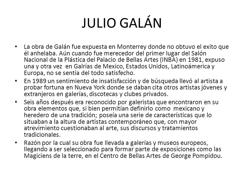 La obra de Galán fue expuesta en Monterrey donde no obtuvo el exito que él anhelaba.